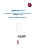 Decíamos Ayer. Introducción didáctica a los problemas de la historia actual.