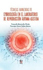 TÉCNICAS AVANZADAS EN EMBRIOLOGÍA EN EL LABORATORIO DE REPRODUCCIÓN HUMANA ASISTIDA