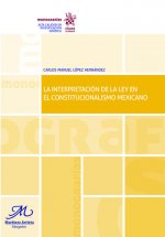 La interpretación de la ley en el constitucionalismo Mexicano