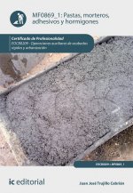 Pastas, morteros, adhesivos y hormigones. EOCB0209 - Operaciones auxiliares de acabados rígidos y ur