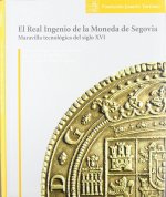 EL REAL INGENIO DE LA MONEDA DE SEGOVIA: MARAVILLA TECNOLOGICA DEL SIGLO XVI