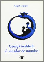 GEORG GRODDECK, EL SOÑADOR DE MUNDOS