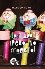 Jubilado... ­pero no muerto!