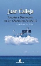 AMORES Y DESAMORES DE UN CABALLERO ANDANTE