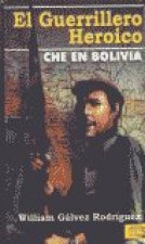 El guerrillero heróico. Che en Bolivia