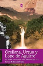 ORELLANA, URSúA Y LOPE DE AGUIRRE