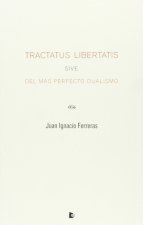 TRACTATUS LIBERTATIS SIVE DEL MáS PERFECTO DUALISMO