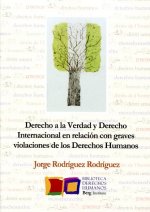Derecho a la Verdad y Derecho Internacional en relación con graves violaciones de los Derechos Human