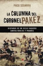 LA COLUMNA DEL CORONEL PAKEZ (DISPAROS DE UN VIEJO VAQUERO CONTRA HEREJES Y PROGRES)