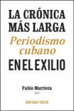 La crónica más larga. Periodismo cubano en el exilio