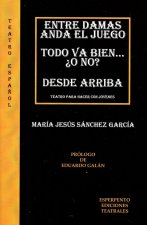 ENTRE DAMAS ANDA EL JUEGO - TODO VA BIEN... ¿O NO? - DESDE ARRIBA: TEATRO PARA HACER CON JÓVENES
