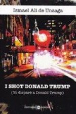I shot Donald Trump (Yo disparé a Donald Trump)
