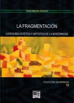 LA FRAGMENTACION. CATEGORIA ESTETICA Y ARTISTICA DE LA MODERNIDAD