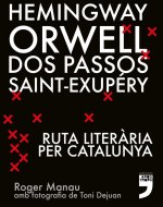 Hemingway, Orwell, Dos Passos, Saint-Exupéry. Ruta literària per Catalunya.