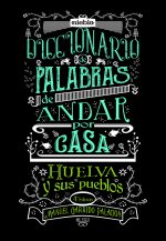 Diccionario de palabras de andar por casa. Huelva y sus pueblos.