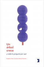 Un árbol crece y nadie le pregunta por qué.