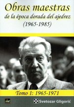 OBRAS MAESTRAS DE LA EPOCA DORADA DEL AJEDREZ (1965-1985) TOMO 1: