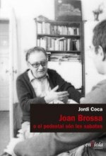 JOAN BROSSA O EL PEDESTAL SON LES SABATES