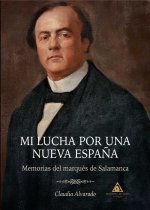 Mi lucha por una Nueva España. Memorias del Marqués de Salamanca
