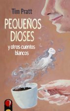 PEQUEÑOS DIOSES Y OTROS CUENTOS BLANCOS