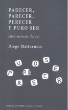 Padecer, Parecer, Perecer y Puro Ser