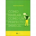 CÓMO HABLAR COMO UN PERFECTO IMBÉCIL