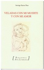 Veladas con mi muerte y con mi amor