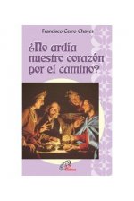 ¿NO ARDIA NUESTRO CORAZON POR EL CAMINO?
