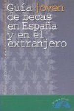 GUIA JOVEN BECAS ESPAÑA Y EXTRANJER 2000