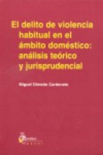 Delito de violencia habitual en el ambito domestico: analisis teorico y jurisprudencial, el.