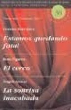 ESTAMOS QUEDANDO FATAL ; EL CERCO ; LA SONRISA INACABADA