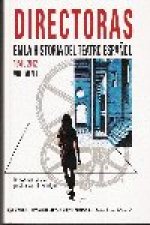 DIRECTORAS EN LA HISTORIA DEL TEATRO ESPAÑOL 1550/2002 VOL.I