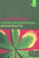 La vida amenazada. Cuestiones sobre la biodiversidad.