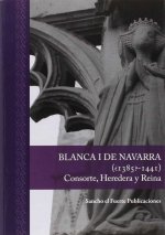 Blanca I de Navarra (¿1385?-1441. Consorte, heredera y reina.
