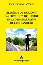 El héroe de ficción y las ficciones del héroe en la obra narrativa de Luis Landero