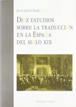 DIEZ ESTUDIOS SOBRE LA TRADUCCION EN LA ESPAÑA DEL SIGLO XIX