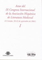 Actas del IX Congreso Internacional de la Asociación Hispánica de literatura medieval, vol. I