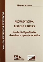 ARGUMENTACION, DERECHO Y LOGICA: INTRODUCCION LOGICO-FILOSOFICA AL ESTUDIO DE ARGUMENTACION JURIDICA