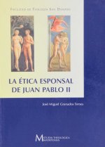 LA ETICA ESPONSAL DE JUAN PABLO II: ESTUDIO DE LOS FUNDAMENTOS DE LA MORAL DE LA SEXUALIDAD