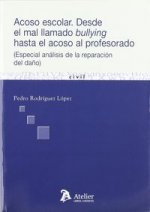 Acoso escolar. Desde el mal llamado bullying hasta el acoso al profesorado. Especial análisis de la