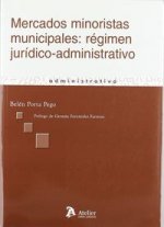 Mercados minoristas municipales: regimen juridico-administrativo.