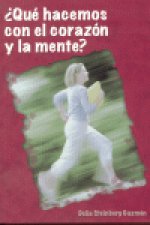 QUE HACEMOS CON EL CORAZON Y LA MENTE