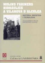 Molins fariners hidràulics a Vilanova d'Alcolea : història, indústria i tecnologia