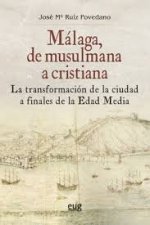 MALAGA DE MUSULMANA A CRISTIANA TRANSFORMACION DE CIUDAD