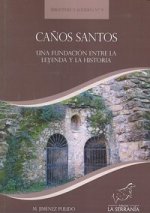 CAÑOS SANTOS UNA FUNDACION ENTRE LA LEYENDA Y LA HISTORIA
