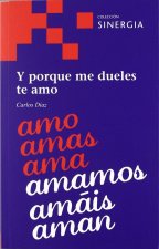Y PORQUE ME DUELES TE AMO