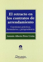 EL RETRACTO EN LOS CONTRATOS DE ARRENDAMIENTO (+CD-ROM): PRACTICAS, FORMULARIOS Y JURISPRUDENCIA