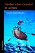 ESTUDIOS SOBRE EL ESPAñOL DE AMéRICA
