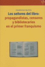 Los señores del libro: propagandistas, censores y bibliotecarios en el primer franquismo