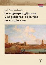 La oligarquía gijonesa y el gobierno de la villa en el siglo XVIII